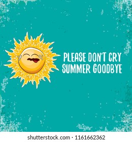 please dont cry summer goodbye vector concept illustration with crying summer sun character on grunge azure background. End of summer background