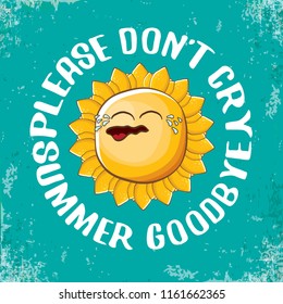 please dont cry summer goodbye vector concept illustration with crying summer sun character on grunge azure background. End of summer background