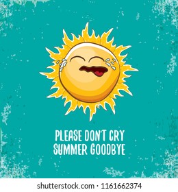 please dont cry summer goodbye vector concept illustration with crying summer sun character on grunge azure background. End of summer background