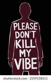 Please Don't Kill My Vibes, T-shirt Design 