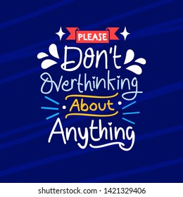
please dont overthinking about anything hand drawn lettering inspirational and motivational quote