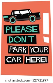Please Don't Park Your Car Here (No Parking Sign Flat Style Vector Illustration Quote Poster Design)