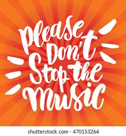 "Please don't stop the music" hand drawn lettering poster on a orange stripes background. Print can be used for posters, bags,t-shirts, cards. 