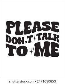 please dont talk to me t shirt design Funny quotes bundle, Sarcasm Bundle, Sarcastic Bundle, Sarcastic Sayings Bundle, Sarcastic Quotes, Silhouette