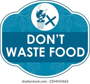 Please don't waste food, vector illustration sign, designs for world food day and International Awareness Day on Food Loss and Waste.Good for restaurant,hotel,cafe,bar,party,canteen,food court,buffet