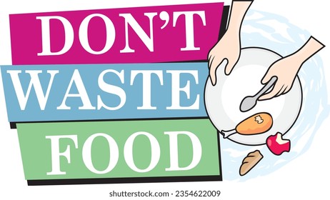 Please don't waste food vector illustration sign, designs for world food day and International Awareness Day on Food Loss and Waste.Good for restaurant,hotel,cafe,bar,party,canteen,food court,buffet