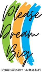 Please dream big vector text design-2.