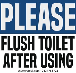 Please Flush Toilet After Using, Warning Sign. 