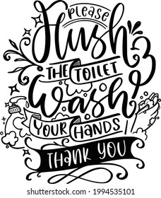 Please Flush The Toilet. Funny Bathroom Lettering Quotes Inspirational For Printable, Poster, Wall Sticker, Toilet Sign, Bathroom Sign.