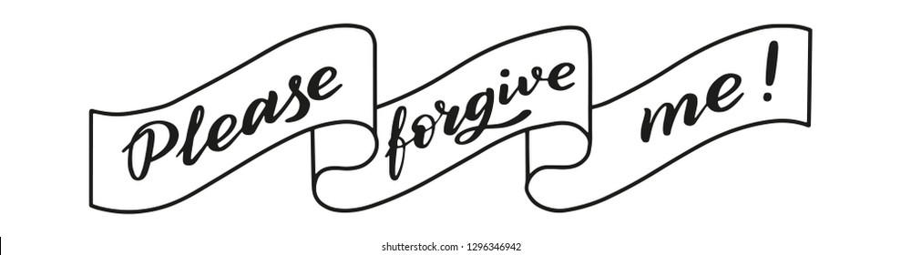 Please forgive me! Isolated hand lettering in ribbon. Traditional calligraphy style.