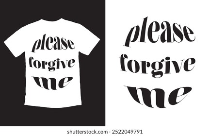 Please forgive me vector t-shirt design Please forgive me Inspirational and motivational quotes, typography, fashion, art, designs: for prints, posters, cards, t shirt, coffee mug hoodies
