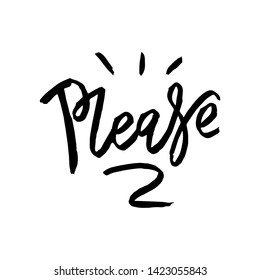 Please - hand drawn text. Trendy hand lettering. Calligraphy isolated quote in black ink. Vector illustration.