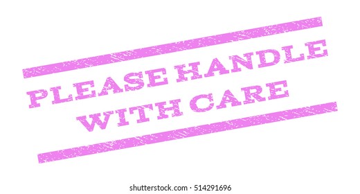 Please Handle With Care watermark stamp. Text tag between parallel lines with grunge design style. Rubber seal stamp with dirty texture. Vector violet color ink imprint on a white background.