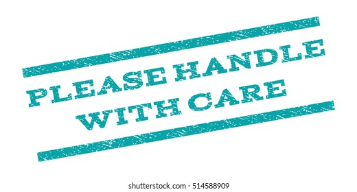 Please Handle With Care watermark stamp. Text caption between parallel lines with grunge design style. Rubber seal stamp with dirty texture. Vector color ink imprint on a white background.