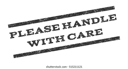 Please Handle With Care watermark stamp. Text caption between parallel lines with grunge design style. Rubber seal stamp with dust texture. Vector color ink imprint on a white background.