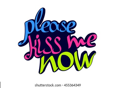 Please kiss me now, colorful calligraphy phrase, sticker template, words design, vector illustration