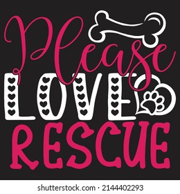 Please Love Rescue - Dog T-shirt And  SVG Design, Vector File.