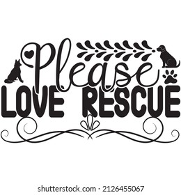 Please love rescue t-shirt design ,vector file.