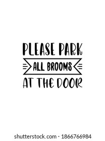 Please park all brooms at the door. Hand drawn typography poster design. Premium Vector.