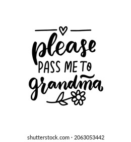 Please, pass me to grandma. Baby t-shirt design element. Hand lettering quote. Nursery poster design