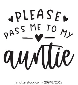 please pass me to my auntie background inspirational quotes typography lettering design