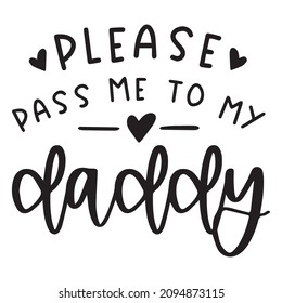 please pass me to my daddy background inspirational quotes typography lettering design