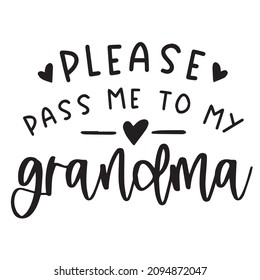 please pass me to my grandma background inspirational quotes typography lettering design