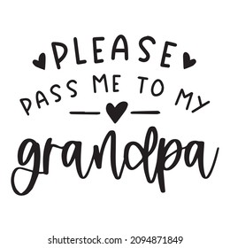 please pass me to my granpa background inspirational quotes typography lettering design