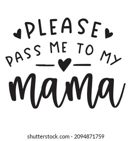 please pass me to my mama background inspirational quotes typography lettering design