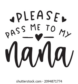 please pass me to my nana background inspirational quotes typography lettering design