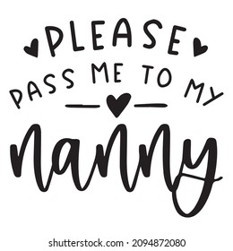 please pass me to my nanny background inspirational quotes typography lettering design