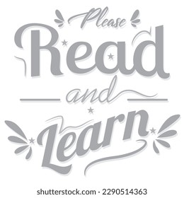 'Please Read and Learn' slogan design inscription. Vector positive life quote design. Illustration for prints on t-shirts and bags, posters, cards. Typography with motivational quote.
