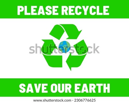 Please Recycle, Save Our Earth Sign. Vector Illustration. Suitable for education purpose and campaign. 