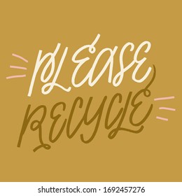 PLEASE RECYCLE. Vector quote lettering about eco, waste management, minimalism. Motivational phrase for choosing eco friendly lifestyle, using reusable products. 