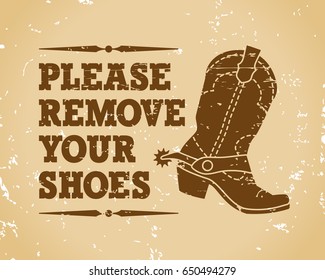 Please Remove Your Shoes. Vintage Inscription And Drawing Of Cowboy Boots.