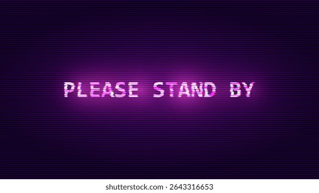 Please Stand By Glitched Word. HUD Hologram Cyberpunk Style Banner. Neon Tech Game Over Glitch Background. Design Element for Tech Gamers Event. Vector Illustration.