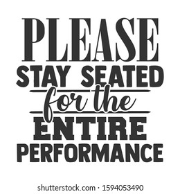 Please Stay Seated For The Entire Performance - Bathroom humor