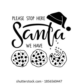 Please stop here Santa we have cookies lettering and Santa Hat and Cookies sketch. Hand drawn design for banner, welcome porch sign, card, poster, door sign. Winter time holiday quote illustration