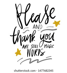 Please and thank you are still magic words. Hand lettering inspirational quote