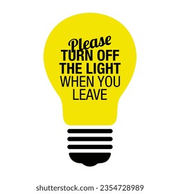 PLEASE TURN OFF THE LIGHT WHEN YOU LEAVE poster sign. Energy saving concept. Editable EPS 10 vector graphic isolated on white background.