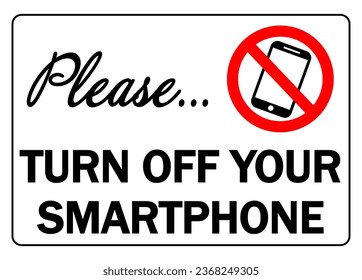 Please, turn off your smartphone. Information and courtesy sign with ban circle, symbol and text.