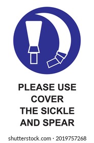 PLEASE USE COVER THE SICKLE AND SPEAR MANDATORY SIGN

