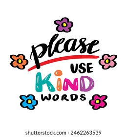  Please use kind words. Hand drawn lettering. Vector illustration.