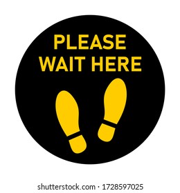 Please Wait Here Black and Yellow Round Floor Marking Sticker Icon with Text and Shoeprints for Queue Line or Other Purposes Requiring Social Distancing. Vector Image.