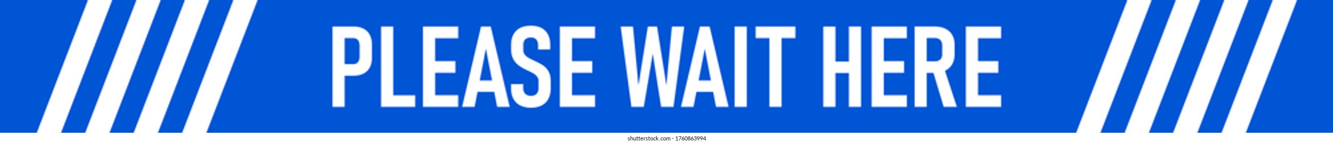 Please Wait Here Blue and White Floor Marking Adhesive Security Stripe Tape Icon with an Aspect Ratio of 10:1 for Social Distancing. Vector Image.