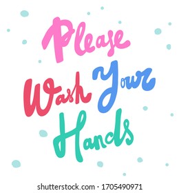 Please wash your hands. Covid-19. Sticker for social media content. Vector hand drawn illustration design. Bubble pop art comic style poster, t shirt print, post card, video blog cover.