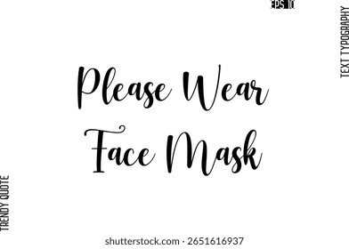 Please Wear Face Mask  Cursive Stylish Typography Text Trendy Quote For T-Shirt Designs