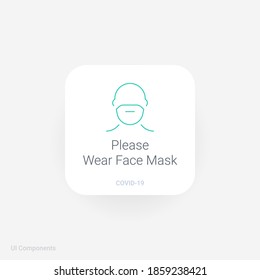 Please Wear Face Mask, Refined COVID-19 medical function and information popover UI/UX design template.
Corona Virus safety measures and precaution warning sign.
fully editable vector.