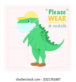 Please wear mask poster for kid. Cute green dinosaur boy wearing face mask indoor. Self safety measures for children to protect from Coronavirus during Covid19 pandemic. Flat vector illustration.