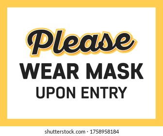 Please Wear Mask Upon Entry. Wear Mask, Coronavirus, Covid-19 Retail Business Sign Vector Illustration Background